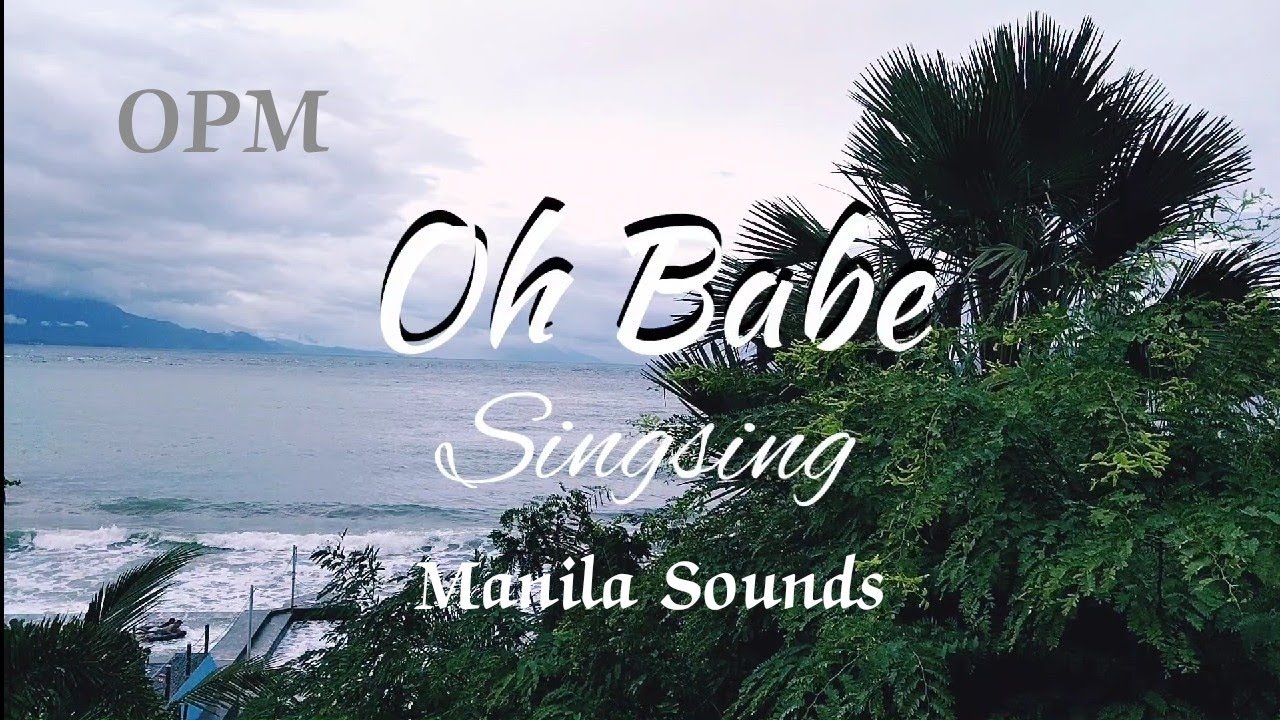 SINGSING OH BABE (LYRICS) | OPM MANILA SOUNDS