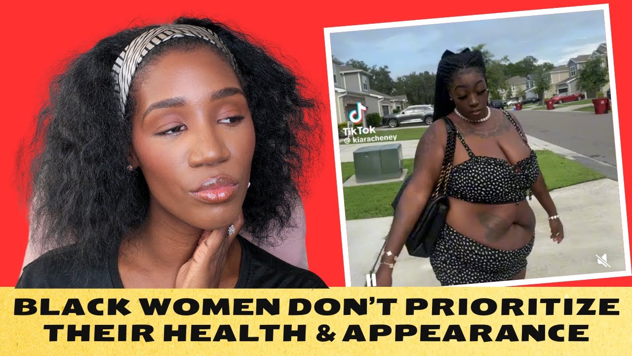BLACK WOMEN Don't PRIORITIZE HEALTH & APPEARANCE Because NO ONE SHOULD JUDGE THEM: JUST A GIRL TALK!