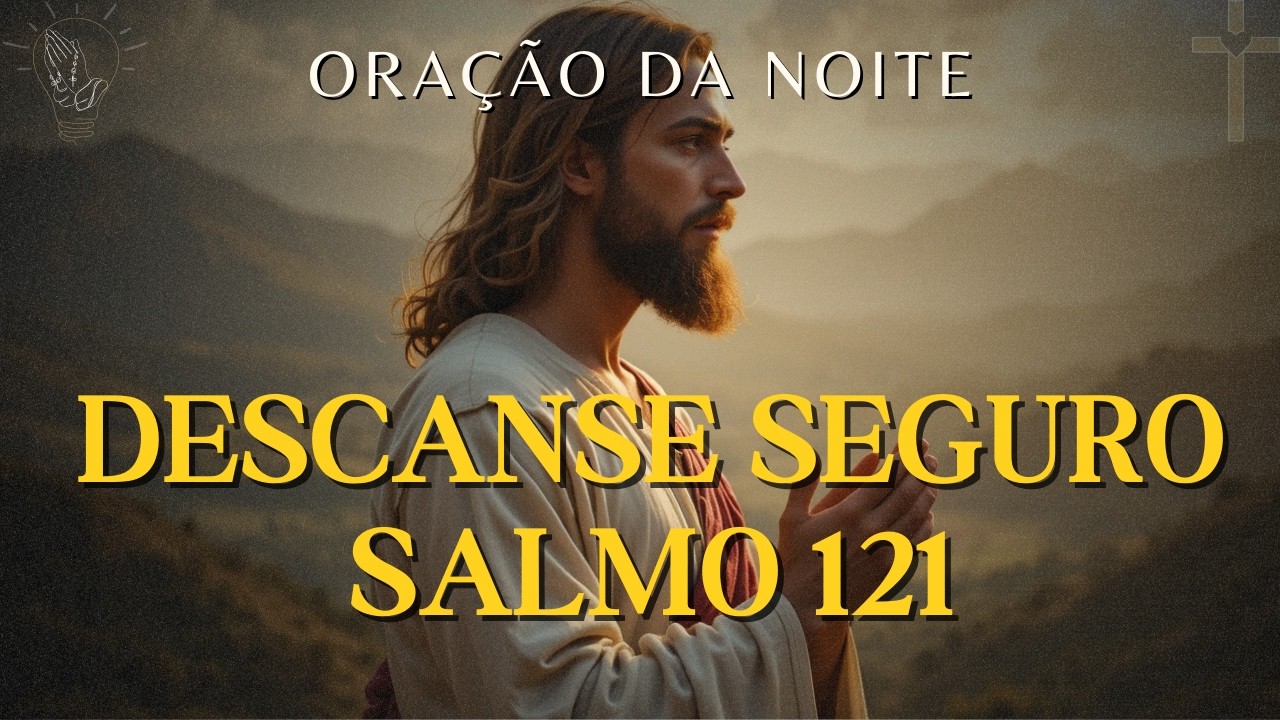Oração Noturna com Salmo Para Descansar Seguro em Deus - Salmo 121 | Oração da Noite