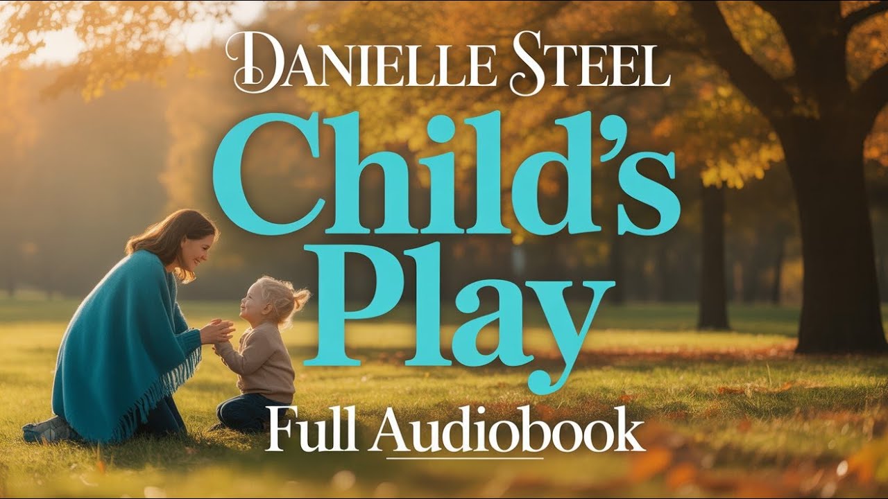 Child's Play by Danielle Steel | A Powerful Story of Family Bonds and Heartbreaking Decisions