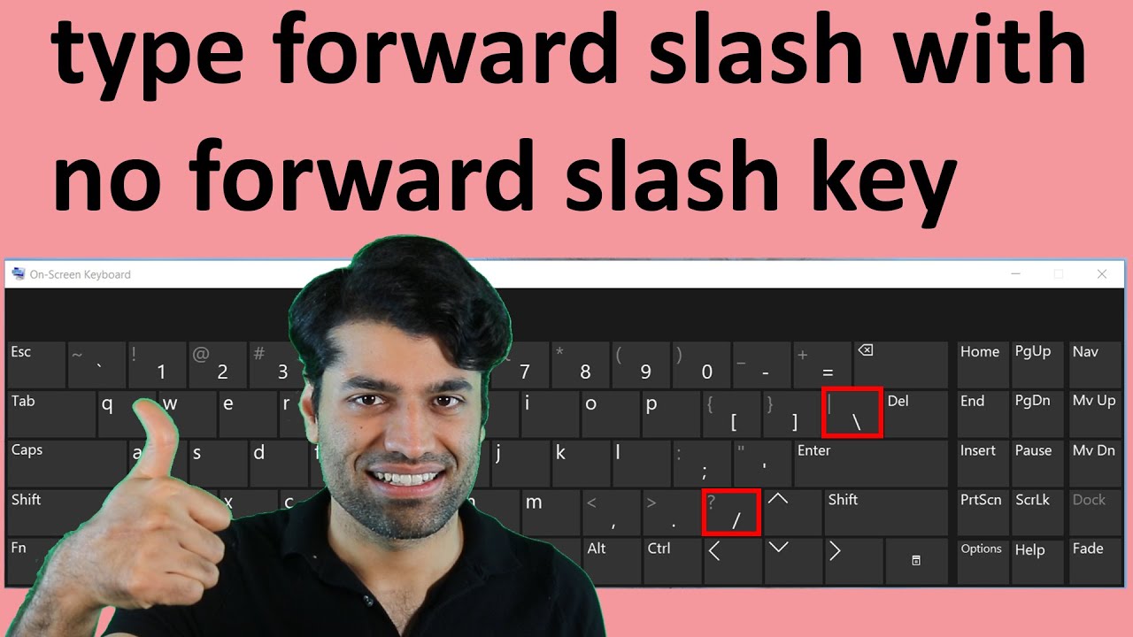 How to type forward slash (/) with no forward slash key