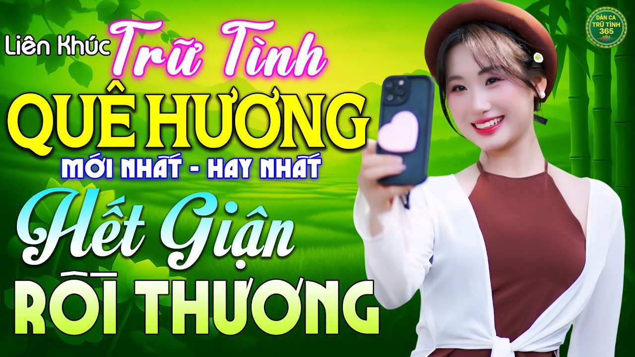 Hết Giận Rồi Thương - LK Nhạc Trữ Tình Quê Hương MỚI NHẤT HAY NHẤT 2026 - Dân Ca Trữ Tình 365