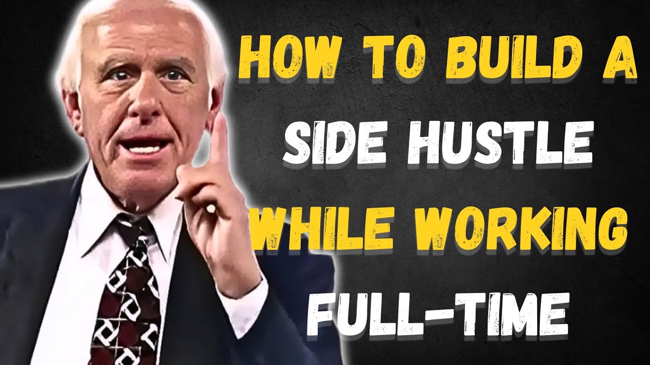 How to Build a Side Hustle While Working Full-Time | Jim Rohn Inspired