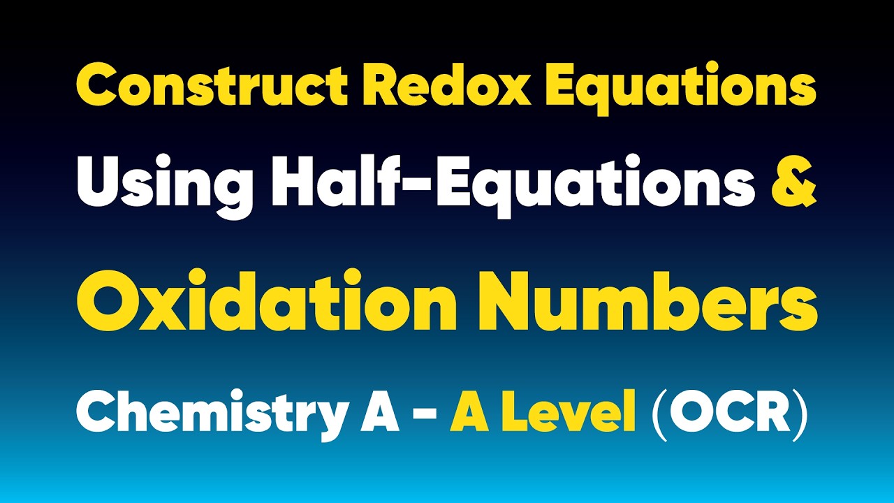 Construct Redox Equations Using Half-Equations & Oxidation Numbers | Chemistry A - A Level (OCR)