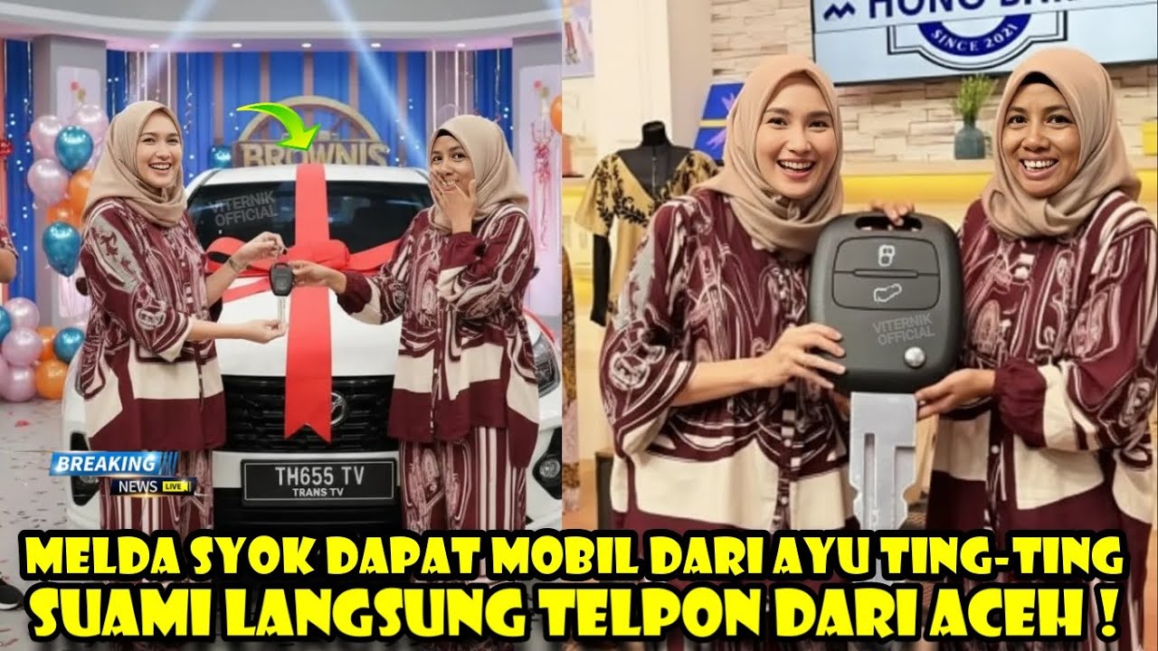 AIR MATA BAHAGIA MELDA SAFITRI: KEJUTAN MOBIL BARU AYU TING TING, SEMUA TERHARU