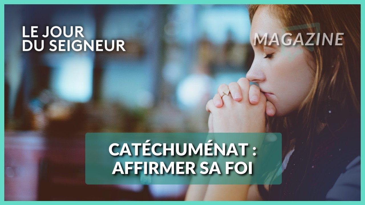 Catéchuménat : affirmer sa foi - Le Jour du Seigneur