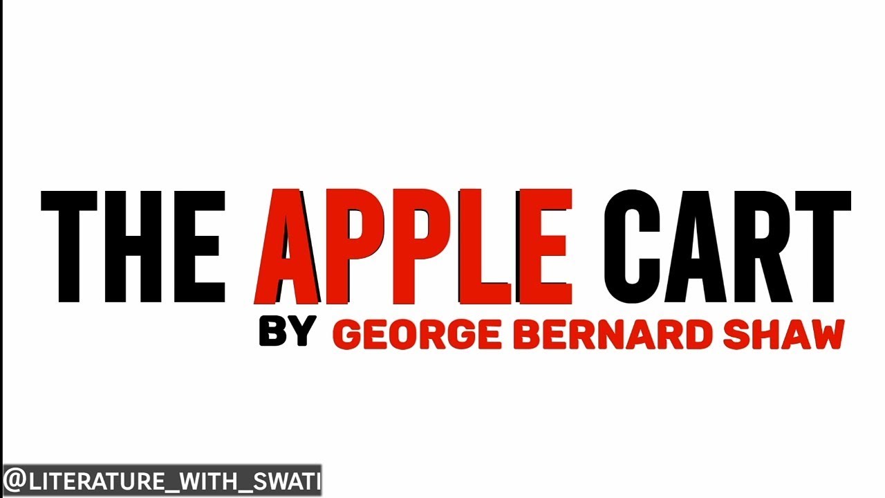 The Apple Cart By G B Shaw Full Hindi Summary #literaturewithswati
