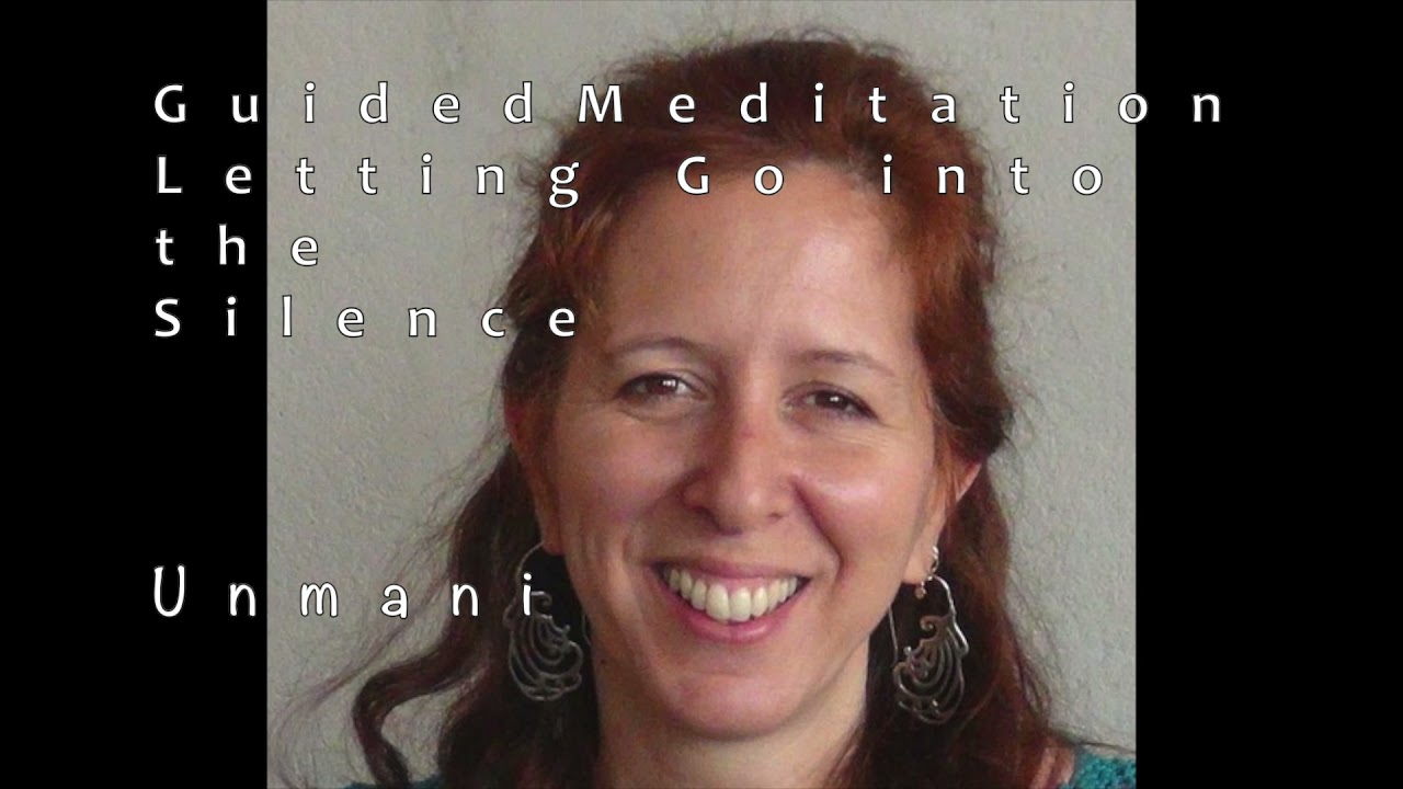 Letting Go into the Silence - A Guided Meditation with Unmani