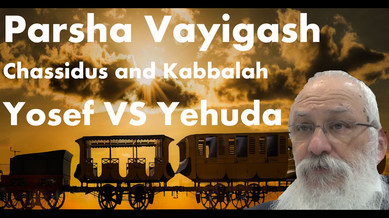 Parsha Vayigash |  Yosef VS Yehuda | Chassidut and Kabbalah