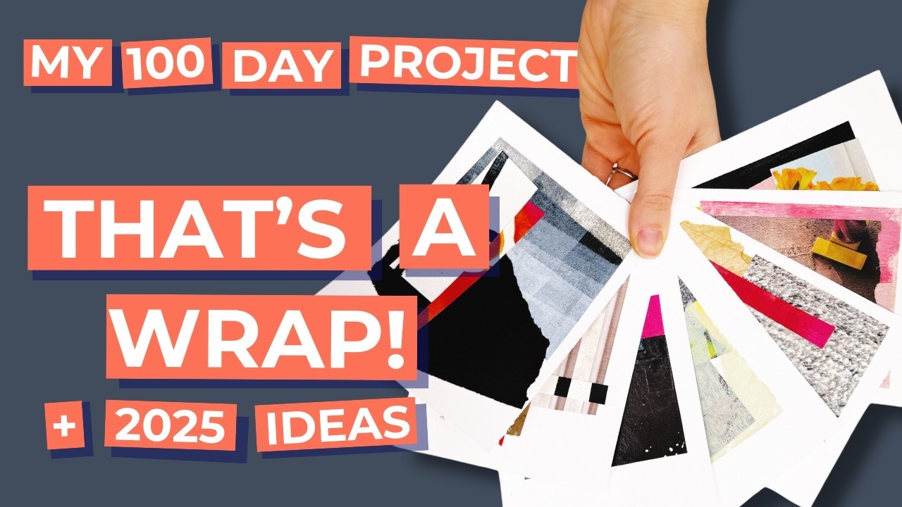 The 100 Day Project - Simple Collage Wrap Up and Brainstorming for 2025