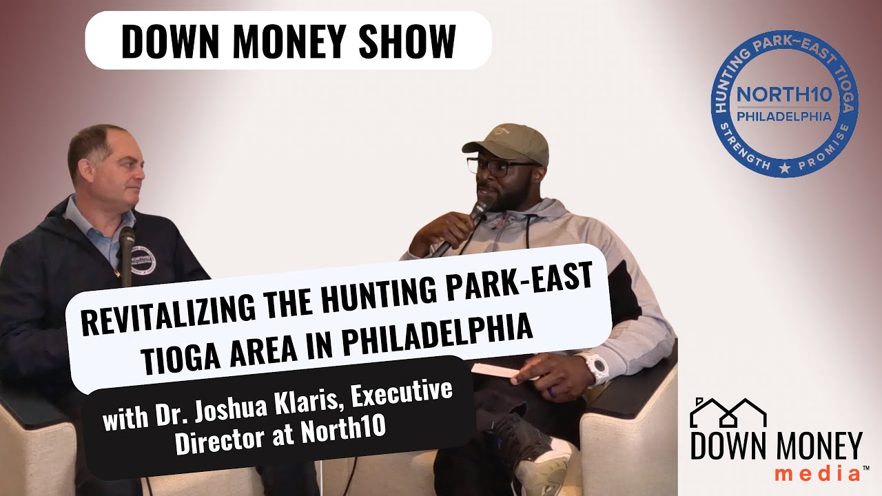 Down Money Show - Revitalizing The Hunting Park-East Tioga Area - Dr. Joshua Klaris, North 10