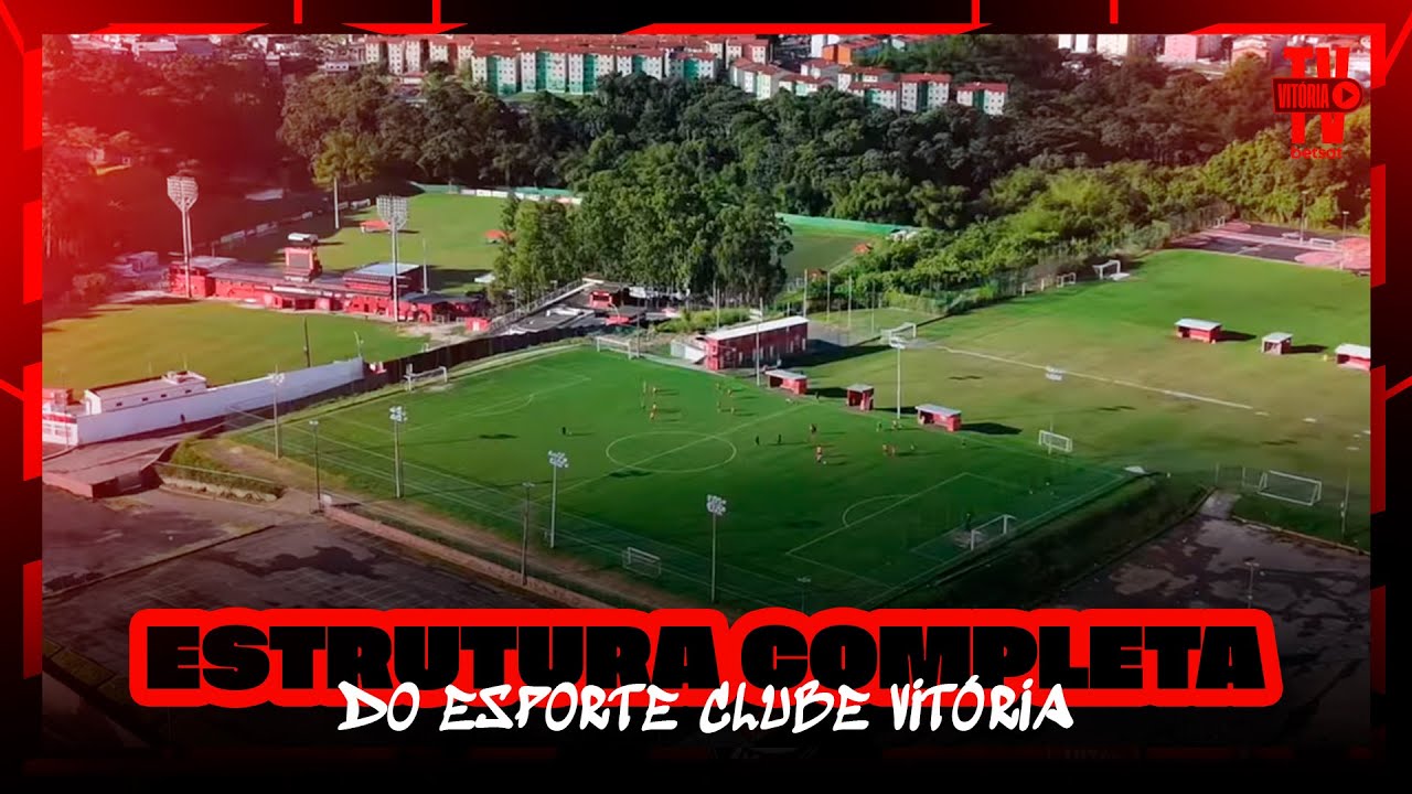 ESTRUTURA COMPLETA DO ESPORTE CLUBE VITÓRIA