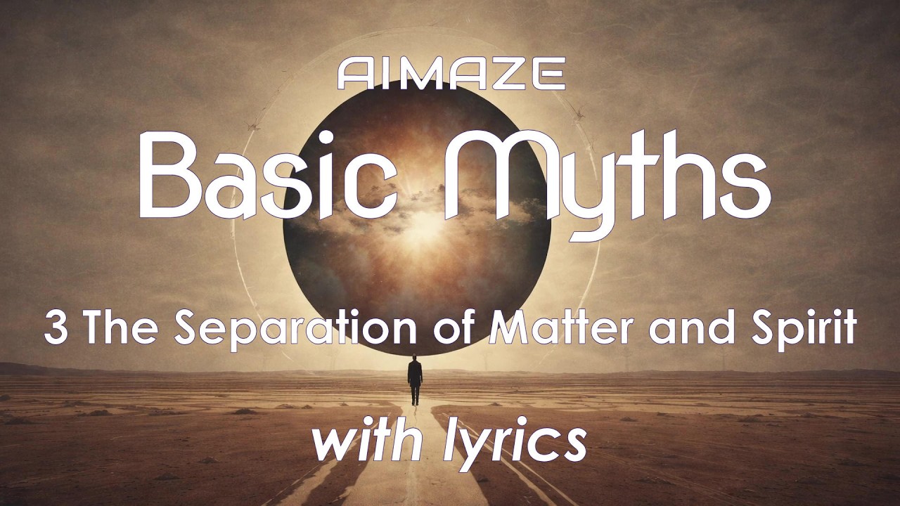 Basic Myths 3: The Separation of Matter and Spirit (Lyrics Video)