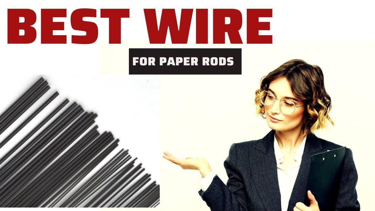 The Best Wire for Making the Paper Rods