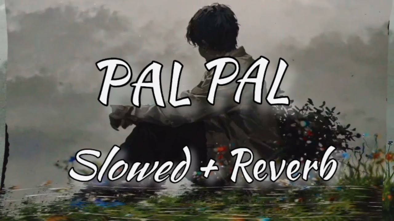 Pal pal song | pal pal | slowed reverb 