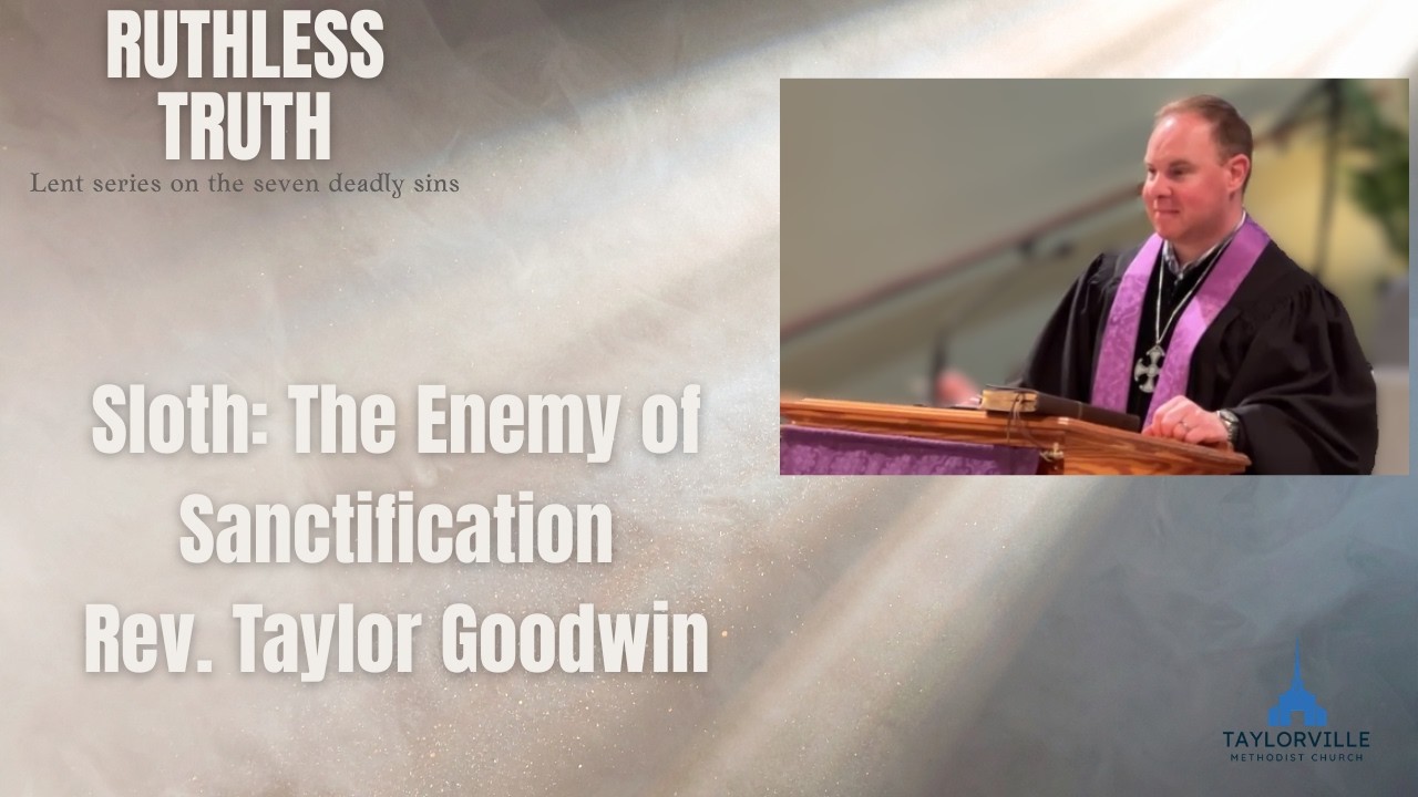 Series: Ruthless Truth / Sloth: The Enemy of Sanctification / Rev. Taylor Goodwin / February 22 2026