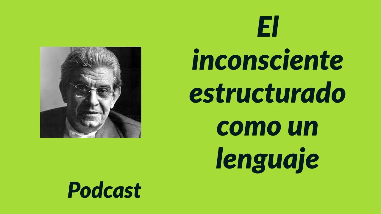 Lacan y el inconsciente estructurado como lenguaje Podcast del Blog Leer a Lacan, por Sebastián Sica