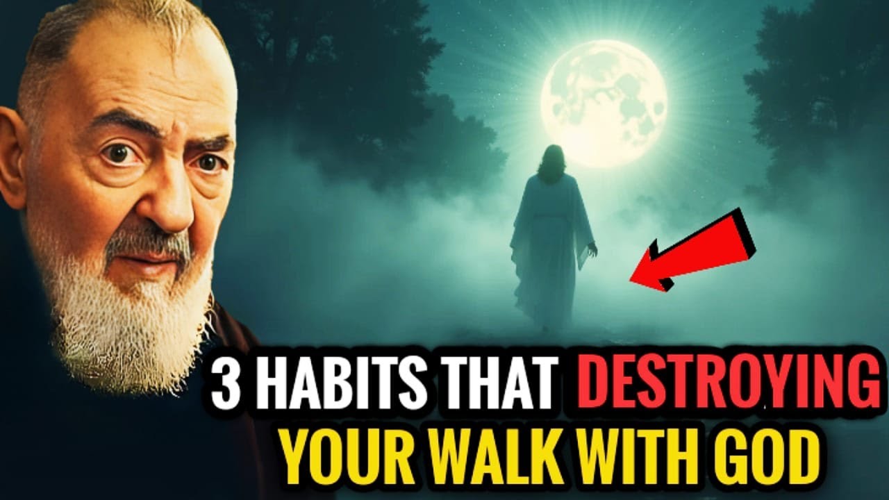 3 Habits That Are Destroying Your Walk with God | Padre Pio