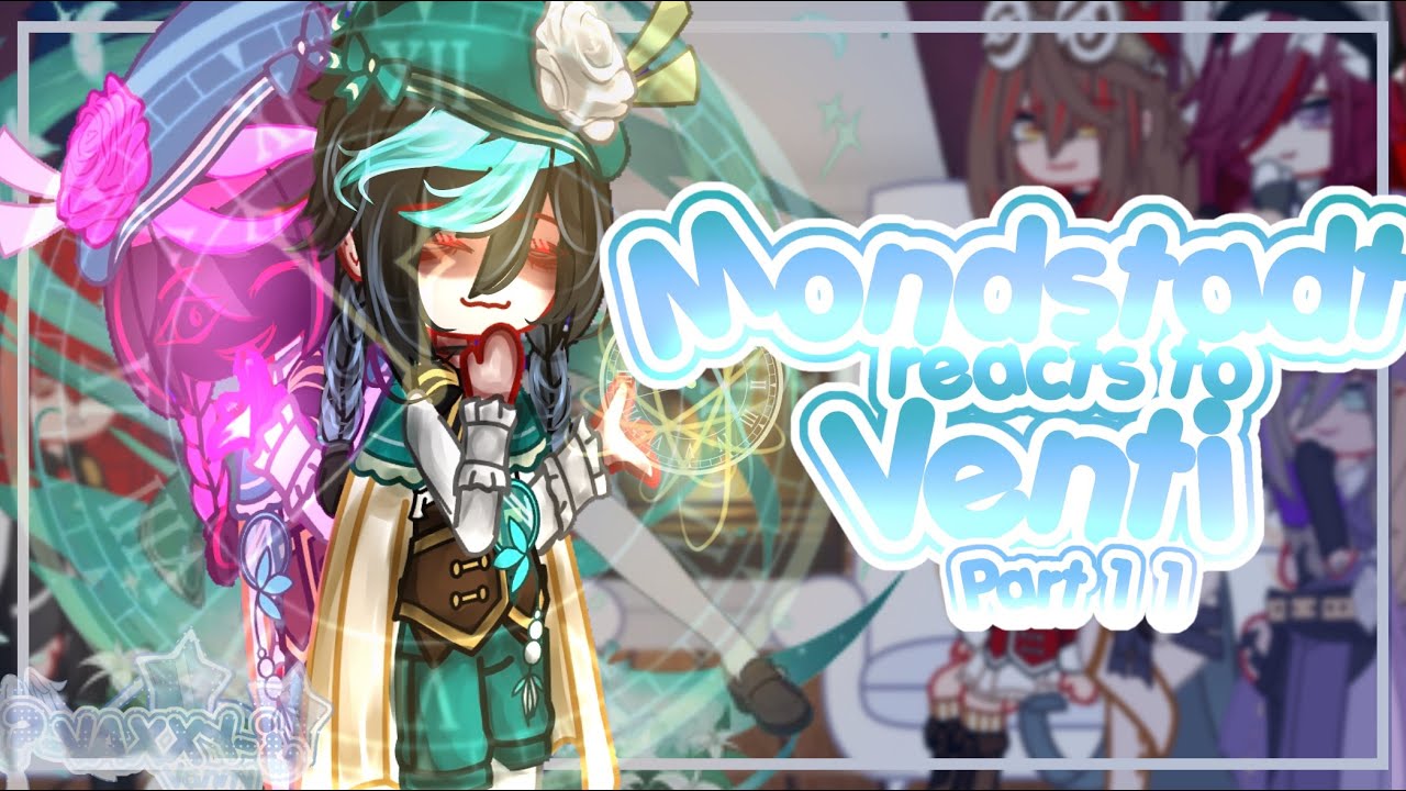 || Mondstadt reacts to venti ||part 2/2|| CHANGE SPEED TO 0.5X or 0.55X||