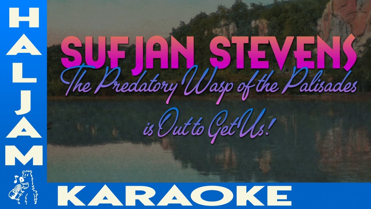 Sufjan Stevens - The Predatory Wasp of the Palisades is Out to Get Us! (karaoke)