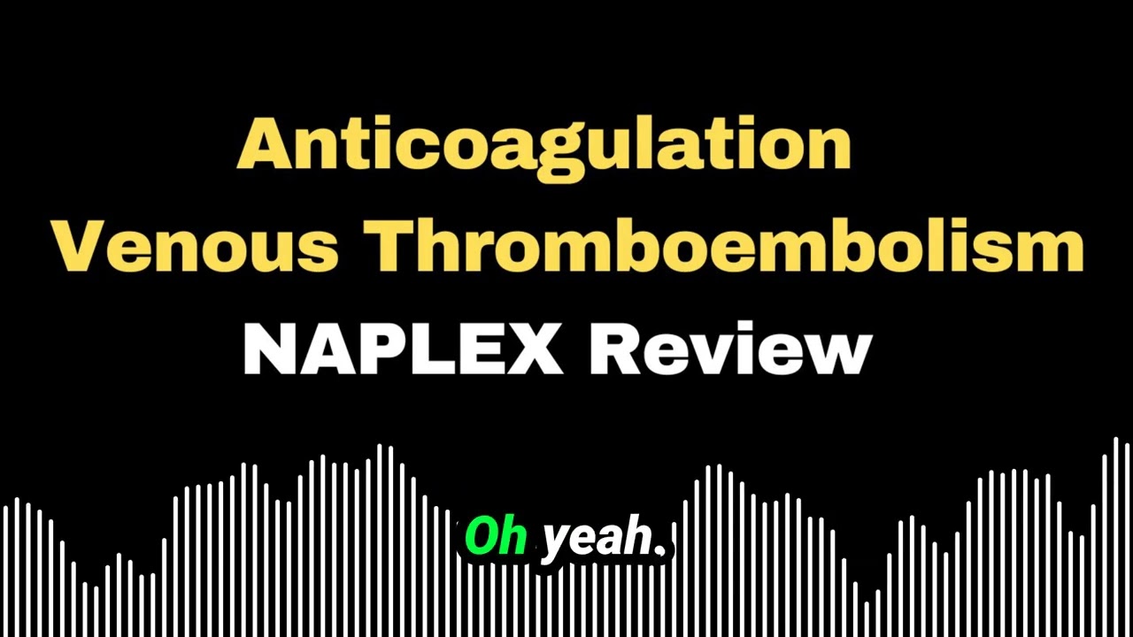 Anticoagulation and Venous Thromboembolism - Naplex Navigator