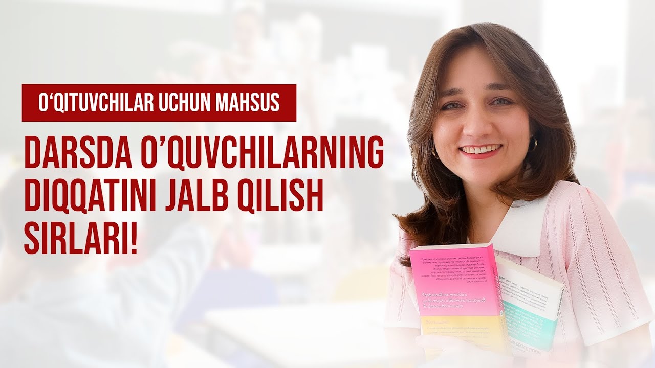 Darsda o'quvchilarning diqqatini jalb qilish sırları!