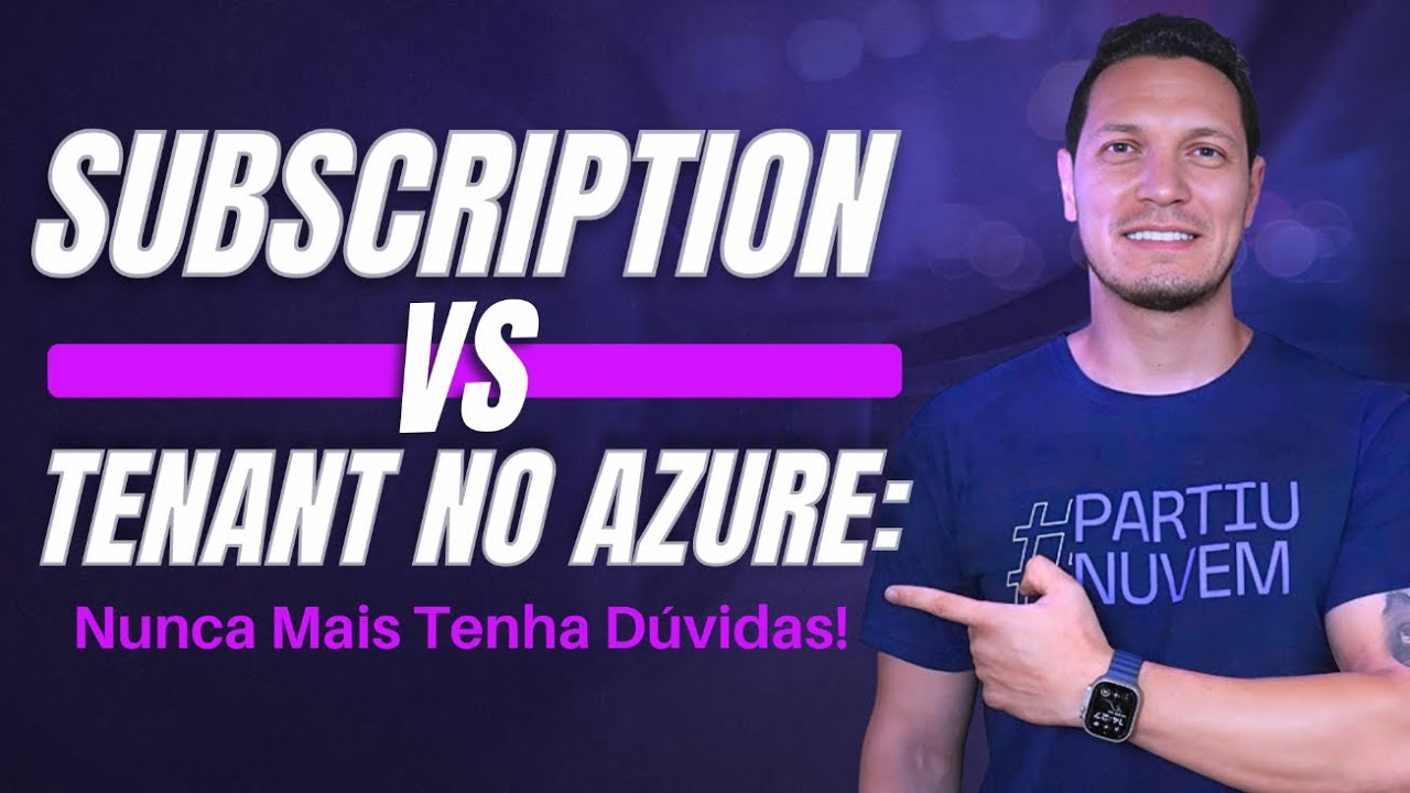 Subscription vs. Tenant no Azure: Nunca Mais Tenha Dúvidas!