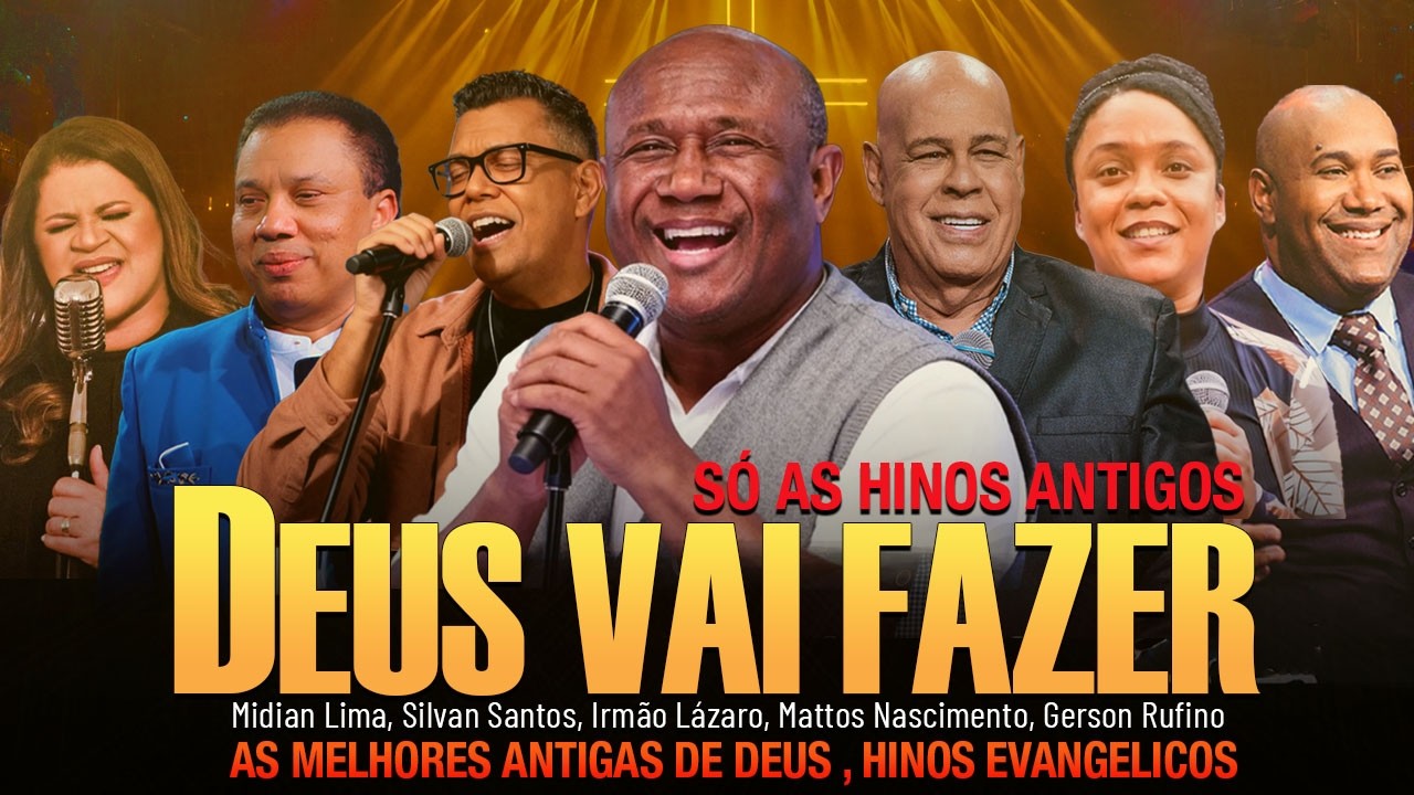30+ HINOS ANTIGAS DE DEUS 🙏Deus Vai Fazer, Gerson Rufino,Irmão Lázaro,Midian Lima,Mattos Nascimento