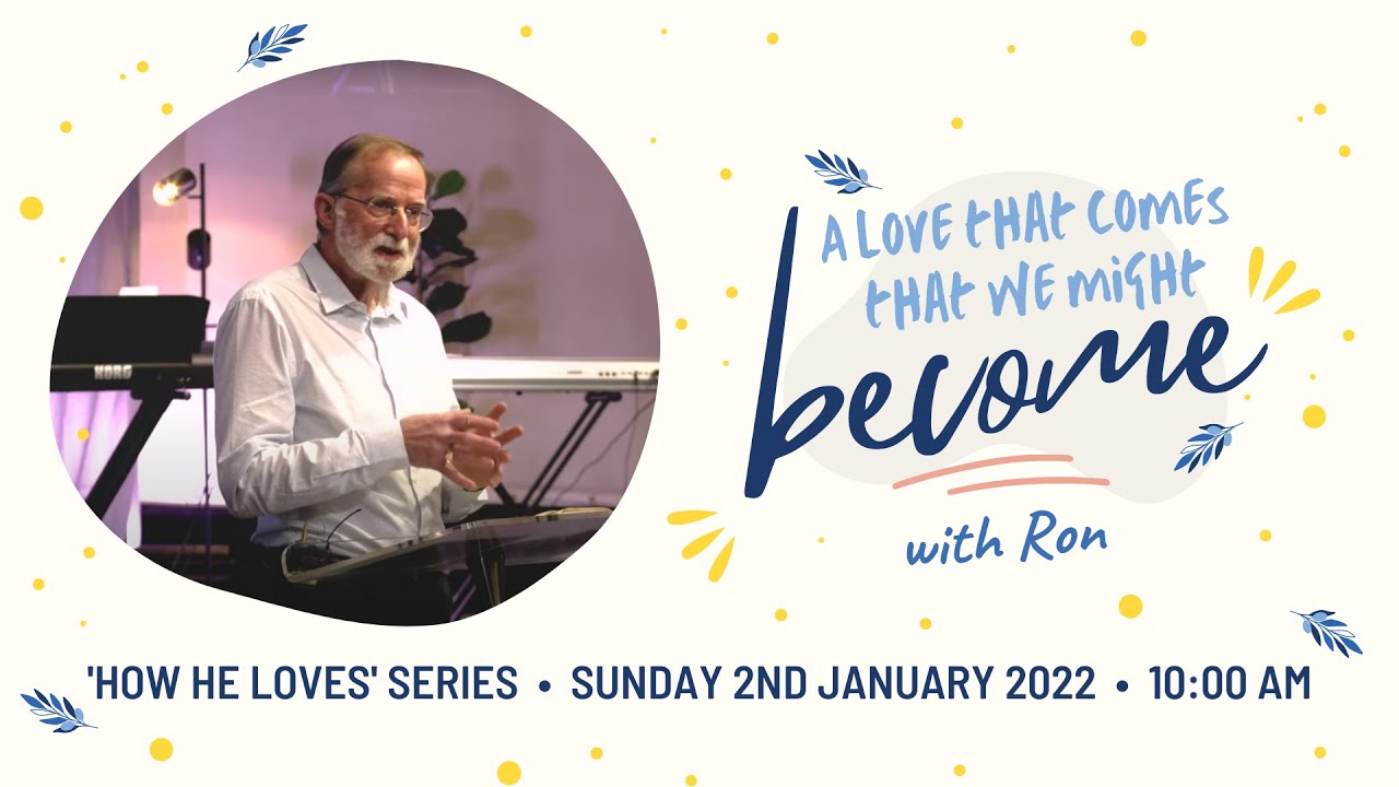 Sunday 2nd January 2022 10am: How He Loves - A love that comes that we might become