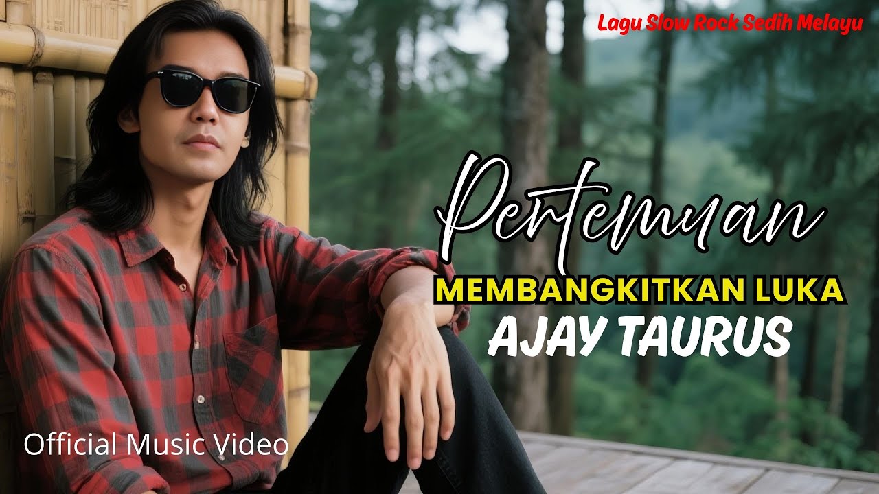 PERTEMUAN MEMBANGKITKAN LUKA - AJAY TAURUS II Slow Rock Melayu indonesia Sedih Menyentuh Hati