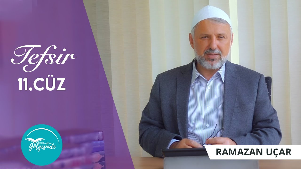 Kur'ân-ın Gölgesinde - Tefsir 11.Cüz - Ramazan Uçar