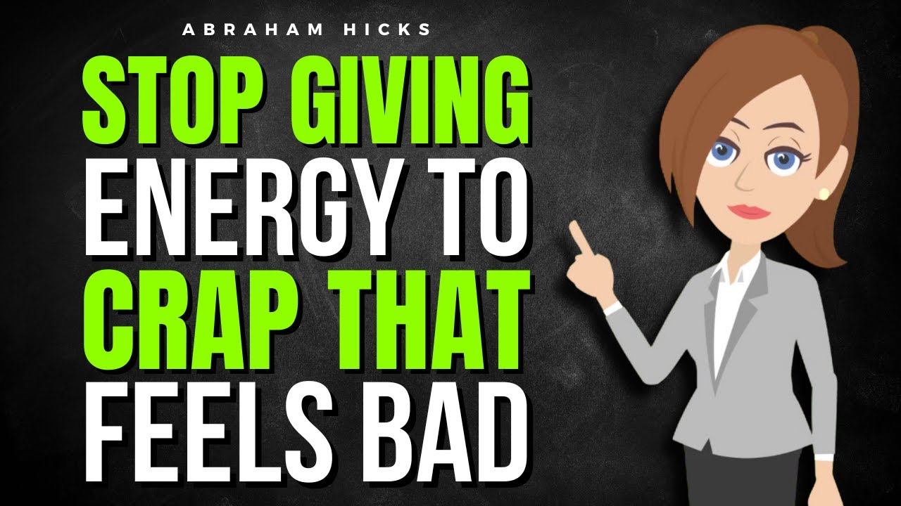 Stop Giving Energy to Crap That Feels Bad  ✅ Abraham Hicks 2026