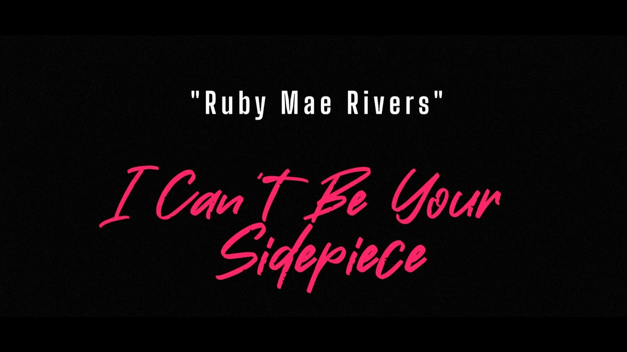 Ruby Mae Rivers - Cant Be Your Sidepiece (Official Video)