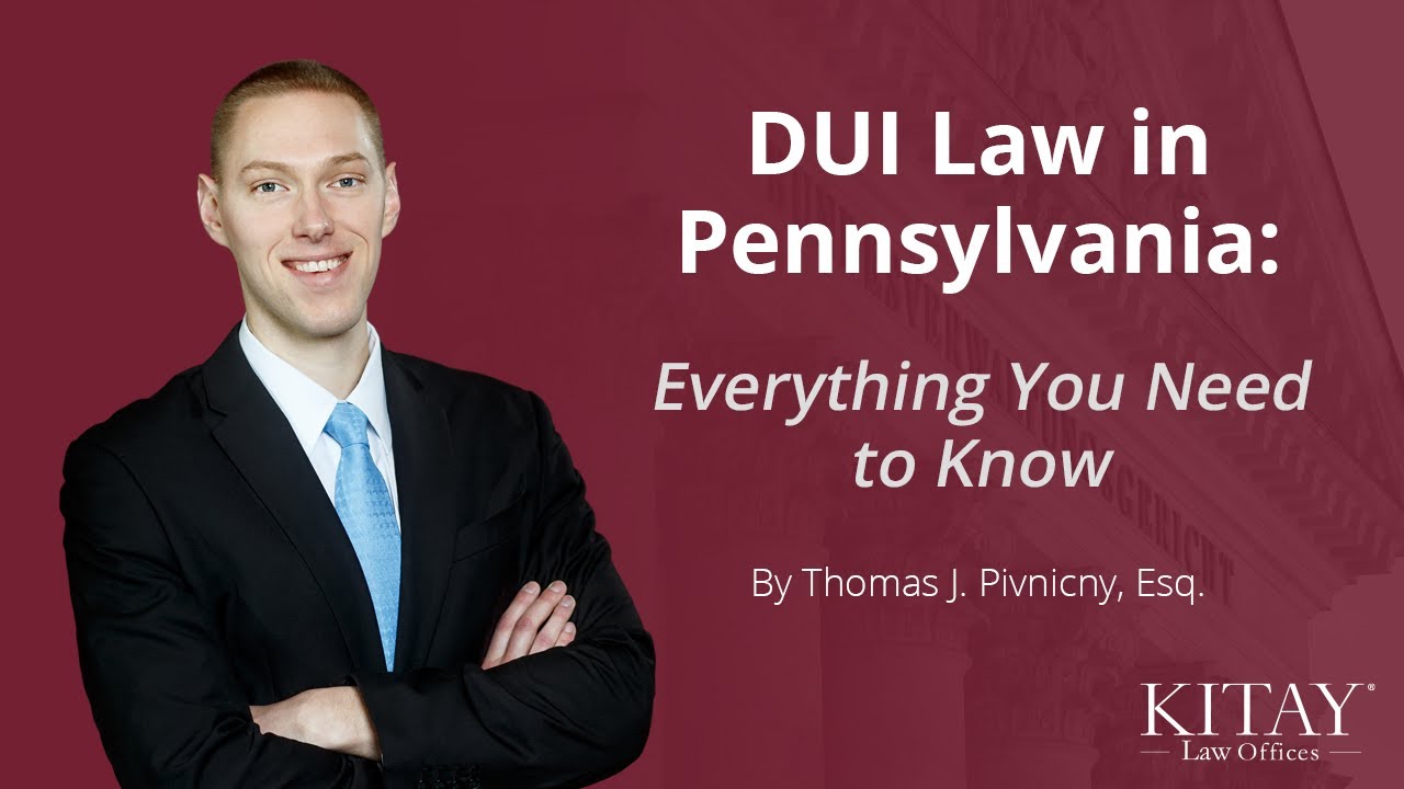 DUI Law in Pennsylvania - Key Insights from the DUI Defense Lawyers at Kitay Law Offices