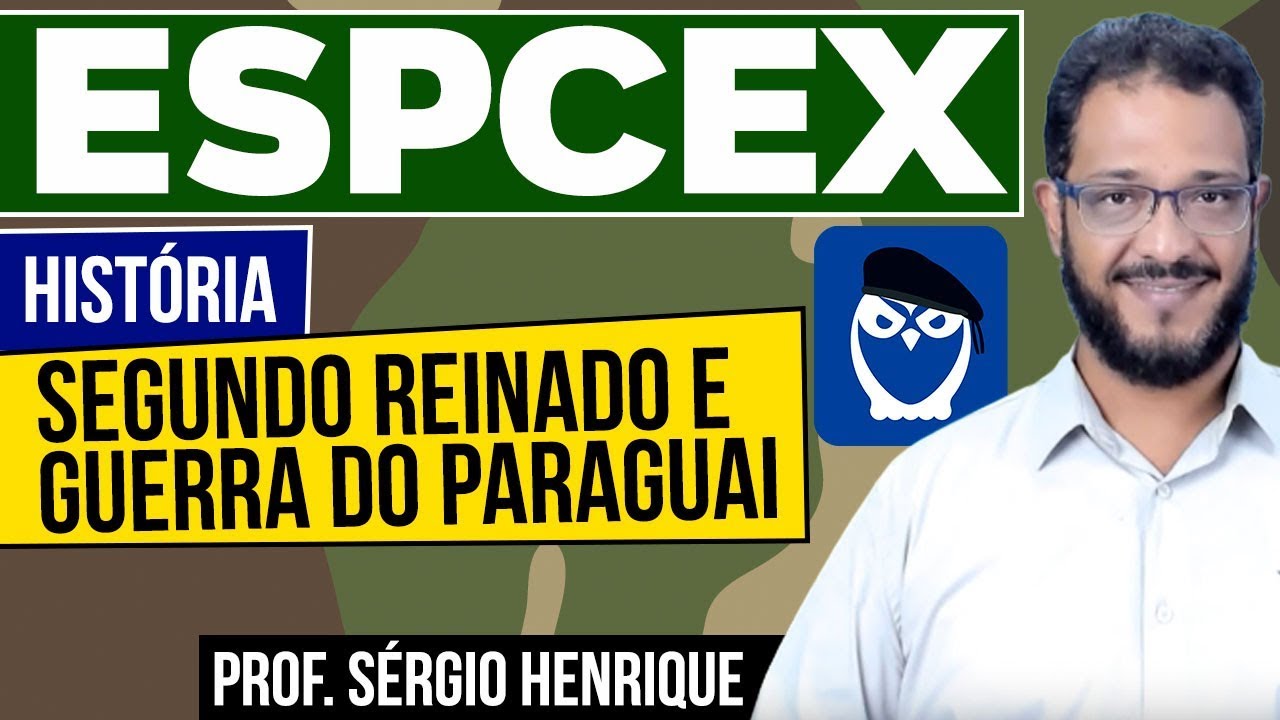 História: EsPCEx- Segundo Reinado e Guerra do Paraguai - Prof. Sérgio Henrique