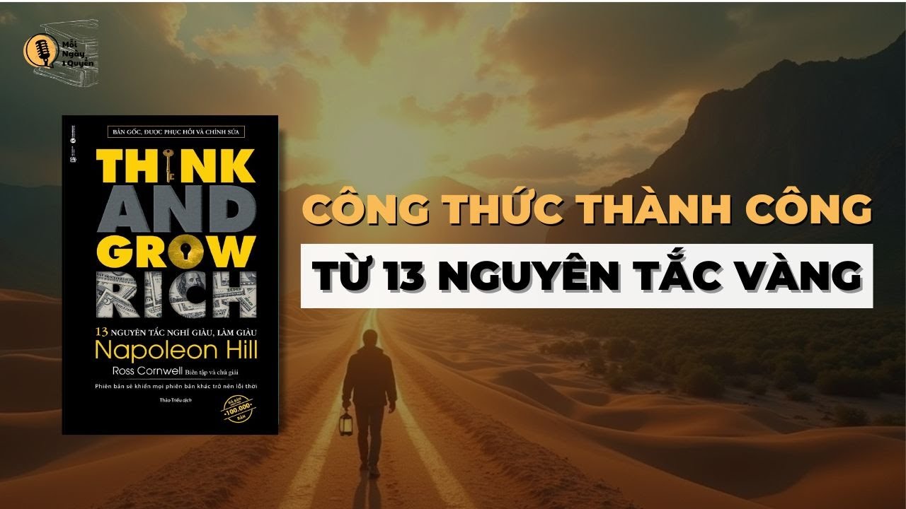 Công Thức Thành Công Từ 13 Nguyên Tắc Vàng Của Napoleon Hill | Tóm Tắt Sách Nghĩ Giàu Làm Giàu