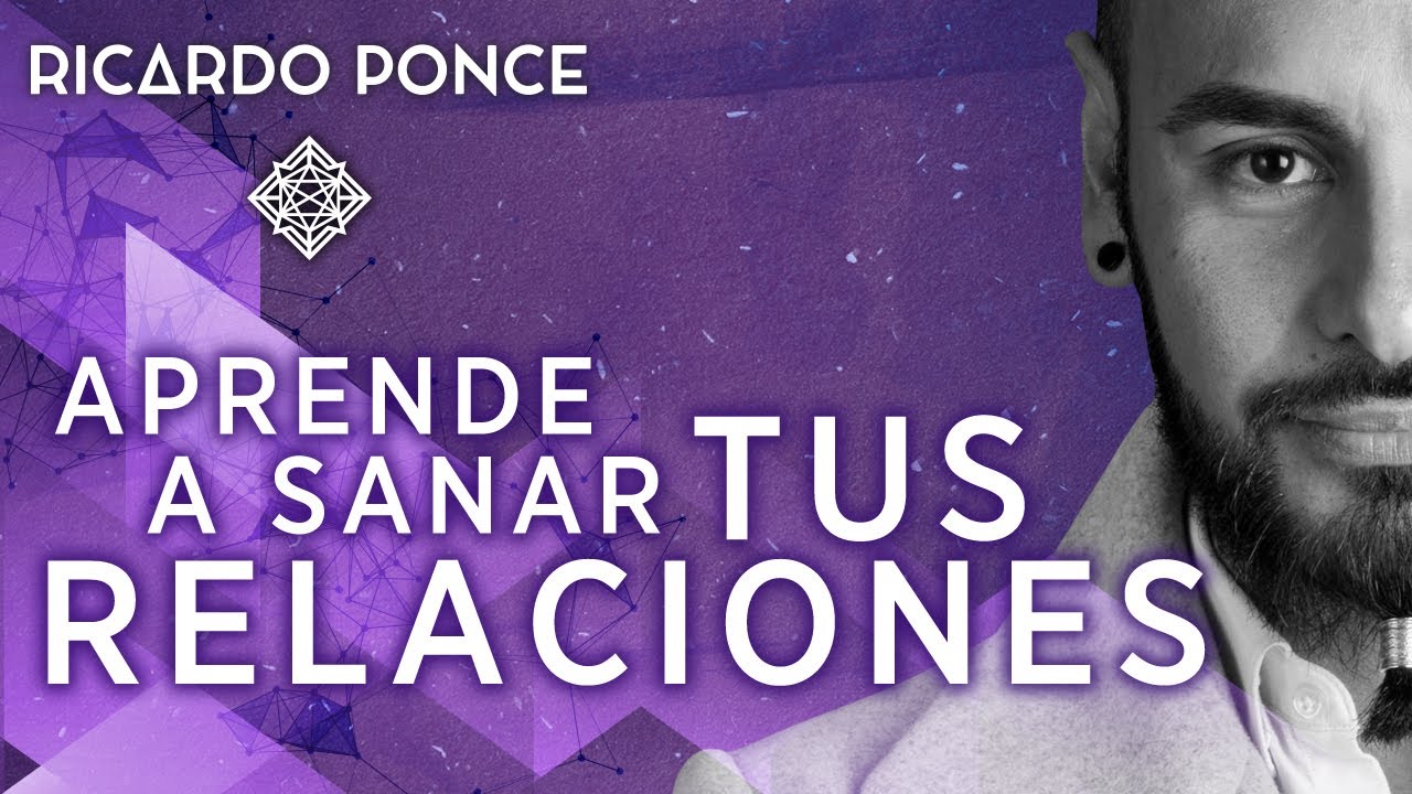 Aprende a Sanar tus Relaciones Ricardo Ponce - Desde Adentro. T1.CP 5