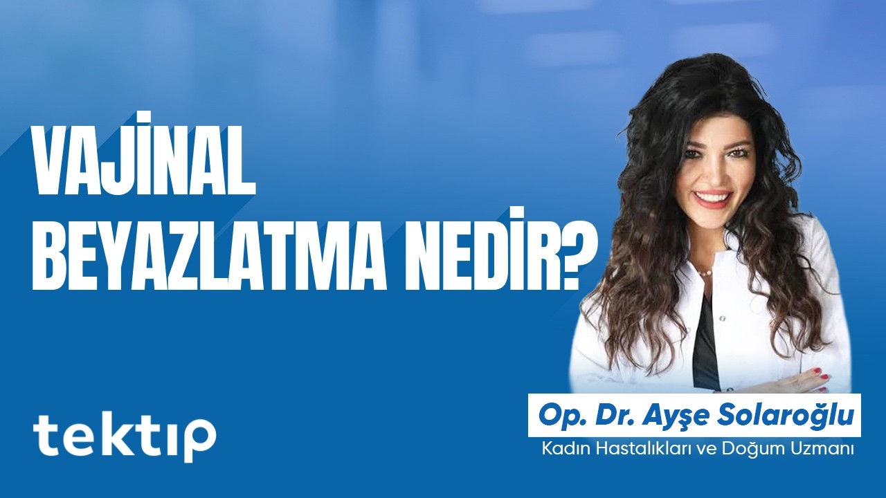 Vajinal Beyazlatma Nedir? - Op. Dr. Ayşe Solaroğlu,