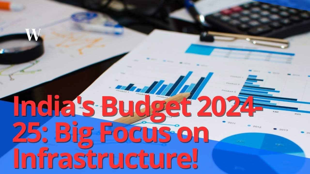 India's Budget 2024-25: Big Focus on Infrastructure!
