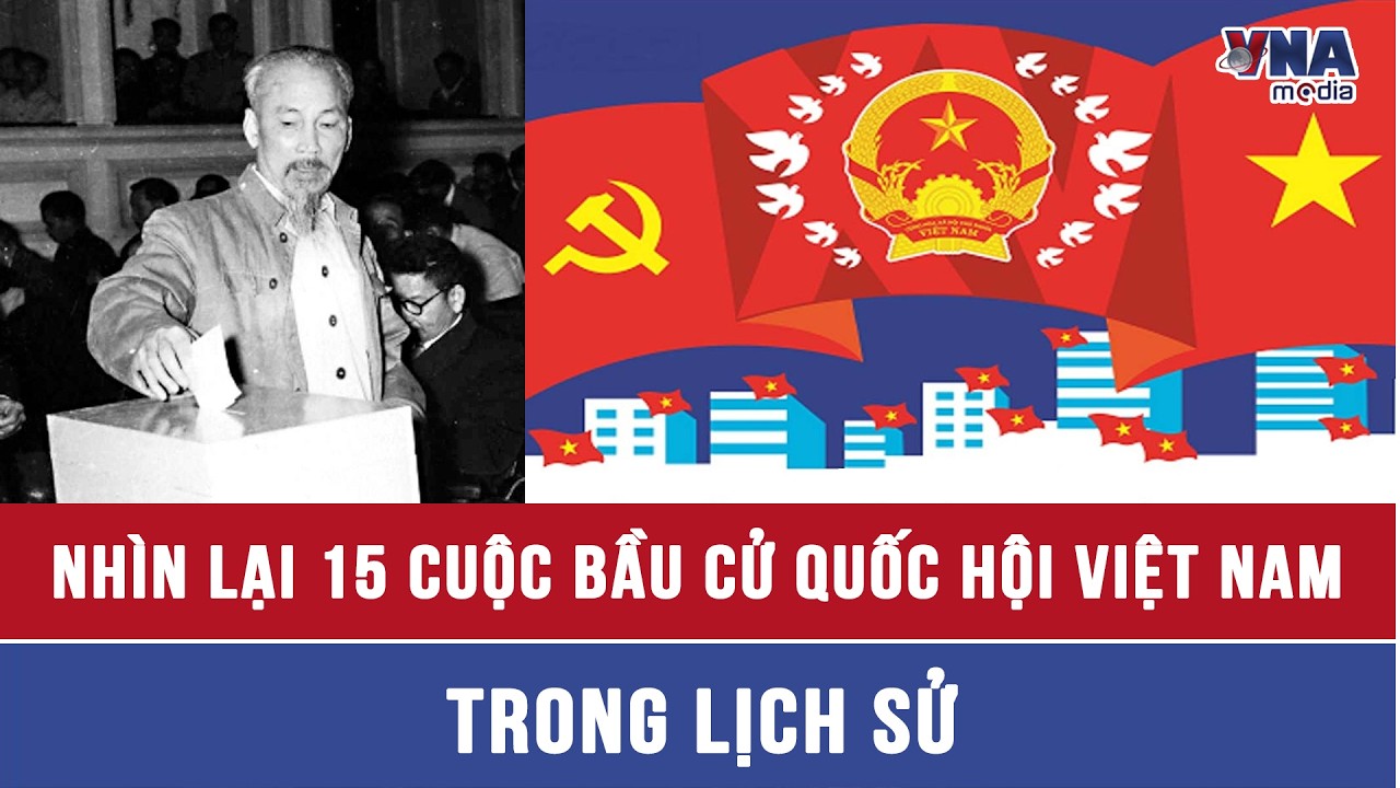Nhìn lại 15 cuộc bầu cử Quốc hội Việt Nam trong lịch sử - VNAMedia