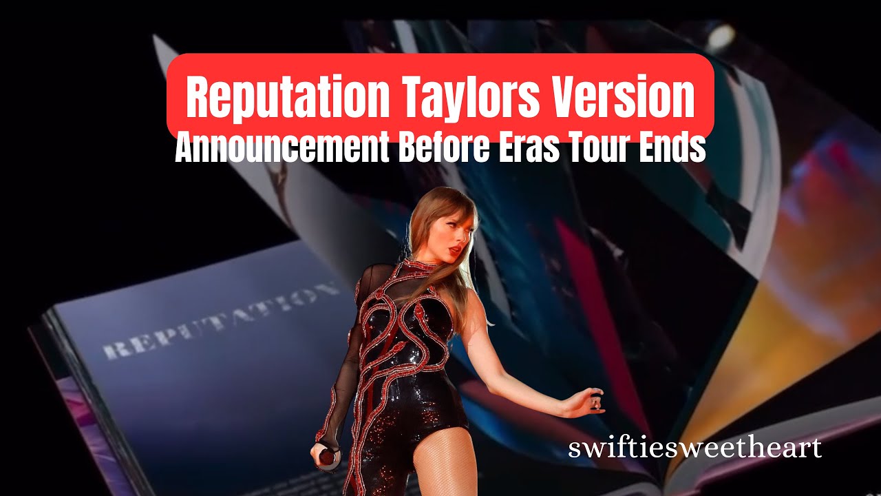 Reputation Taylors Version Announcement Before Eras Tour End 🐍