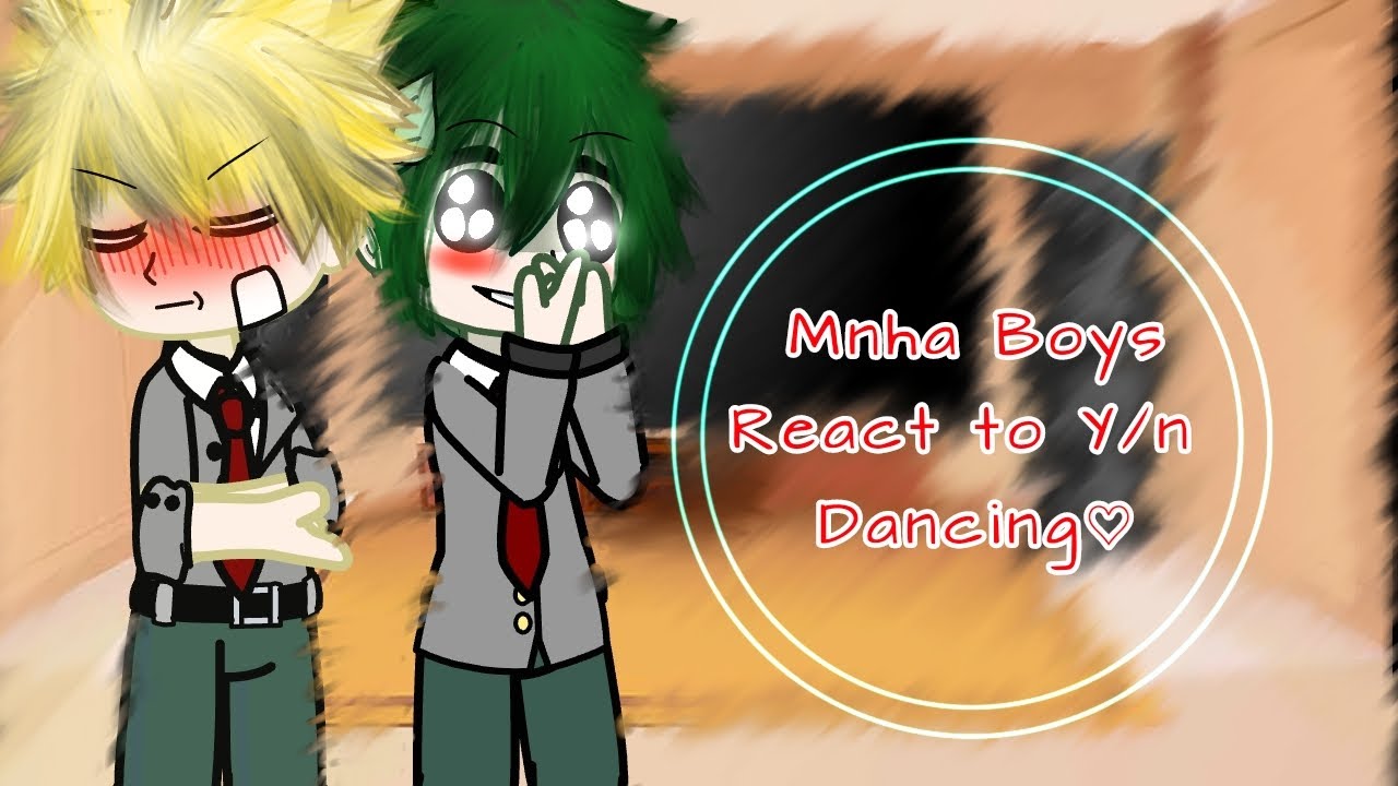 Mnha Boys react to Y/n Dancing♡1/2{Description!!}