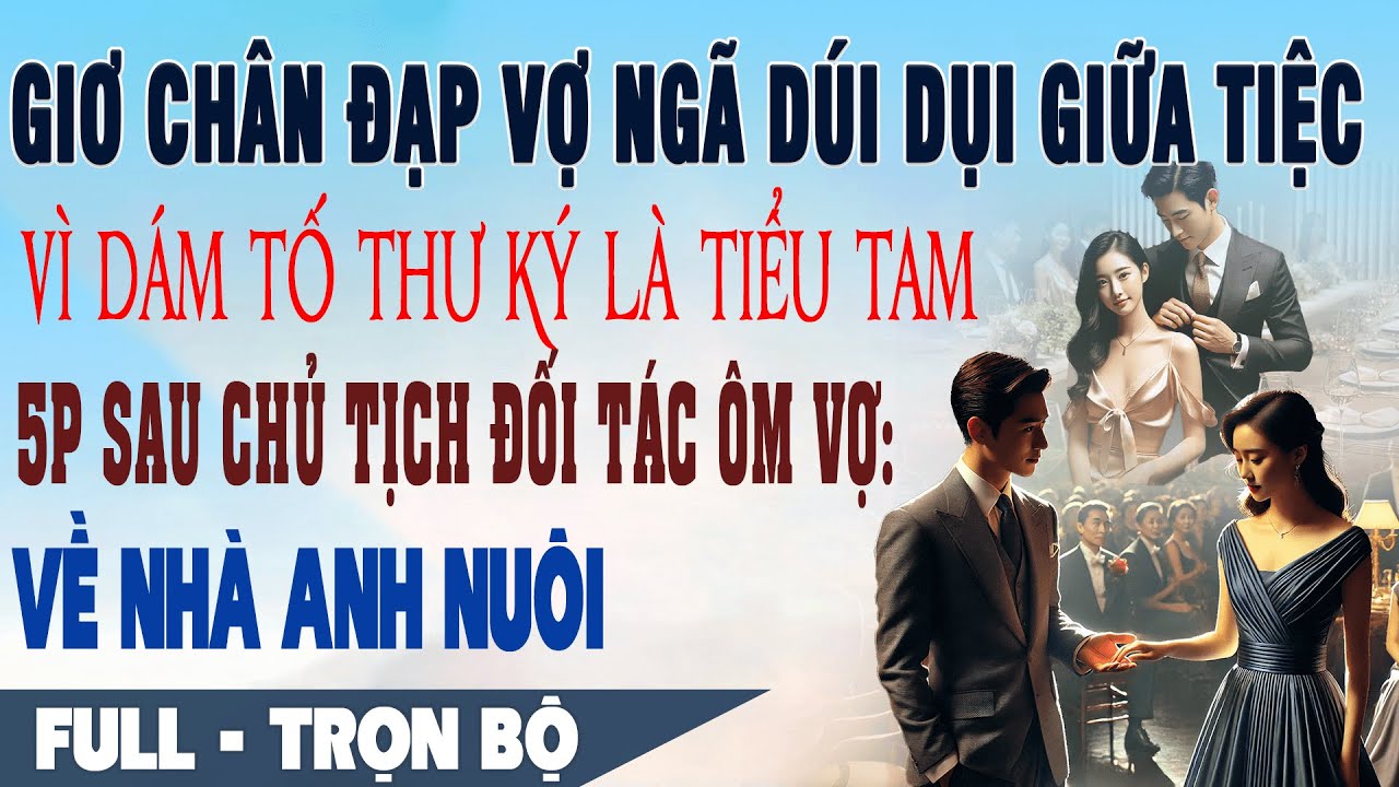 💕Truyện Ngôn Tình ĐẠP VỢ NGÃ DÚI DỤI Ở TIỆC VÌ THƯ KÝ 5P Sau Chủ Tịch Đối Tác Ôm Vợ: Về Nhà Anh Nuôi