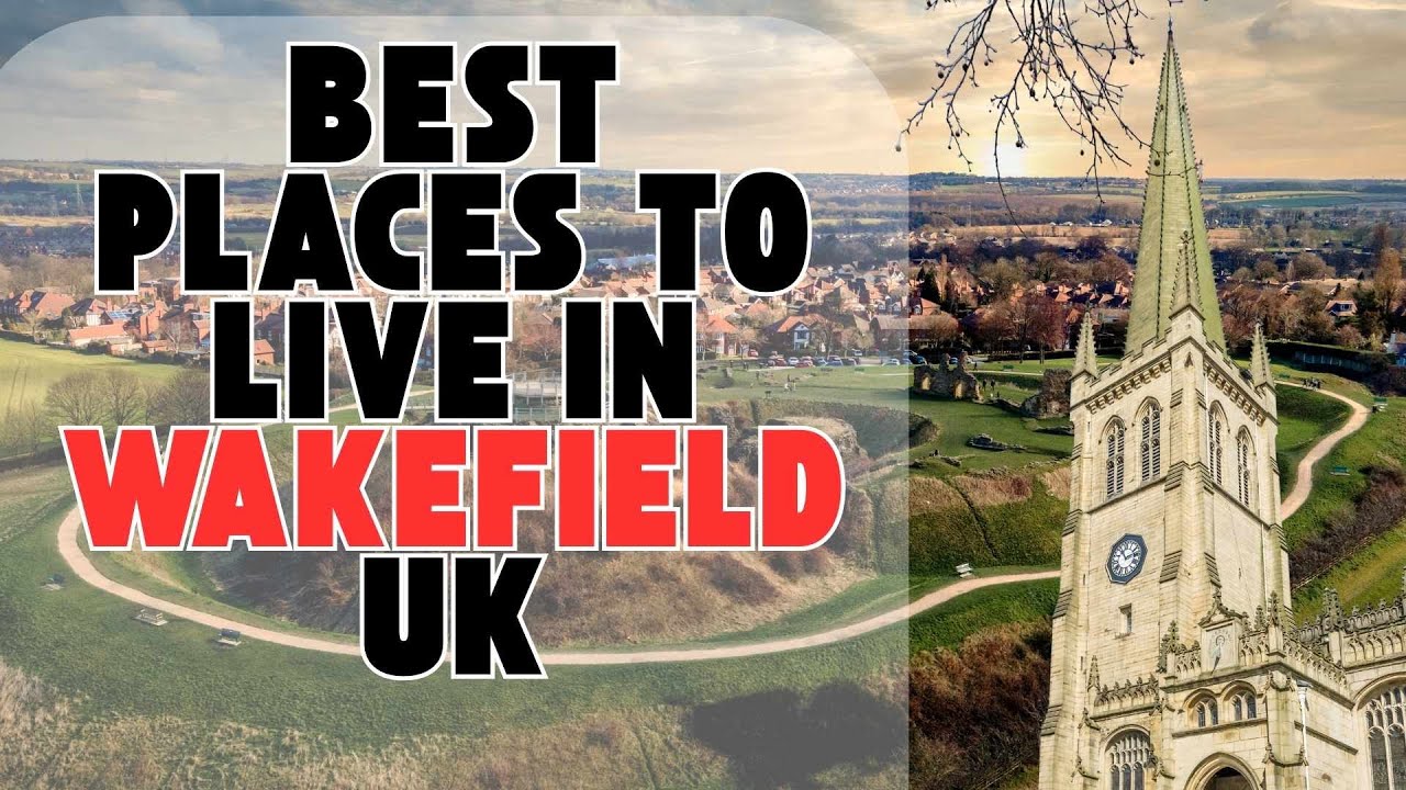 10 BEST PLACES TO LIVE IN WAKEFIELD UK