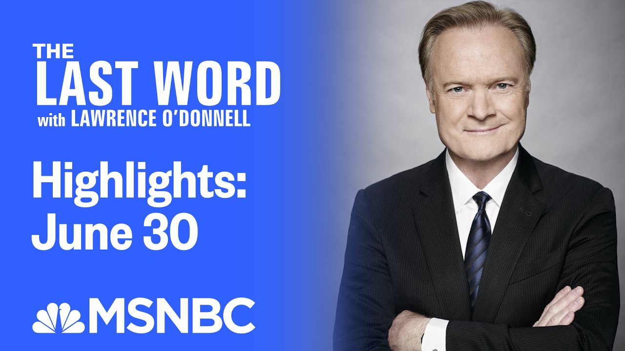 Watch The Last Word With Lawrence O&rsquo;Donnell Highlights: June 30 | MSNBC