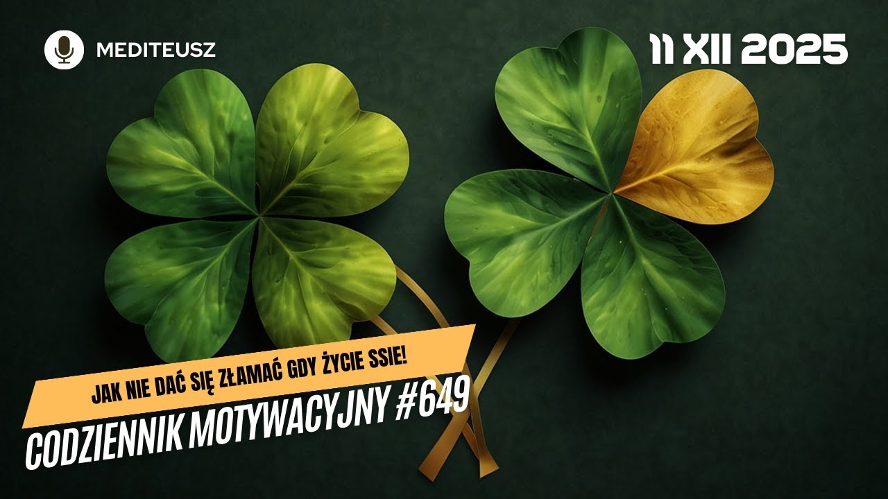 CODZIENNIK MOTYWACYJNY #649 11 XII 2025 PSYCHICZNA ODPORNOŚĆ: JAK NIE DAĆ SIĘ ZŁAMAĆ GDY ŻYCIE SSIE!