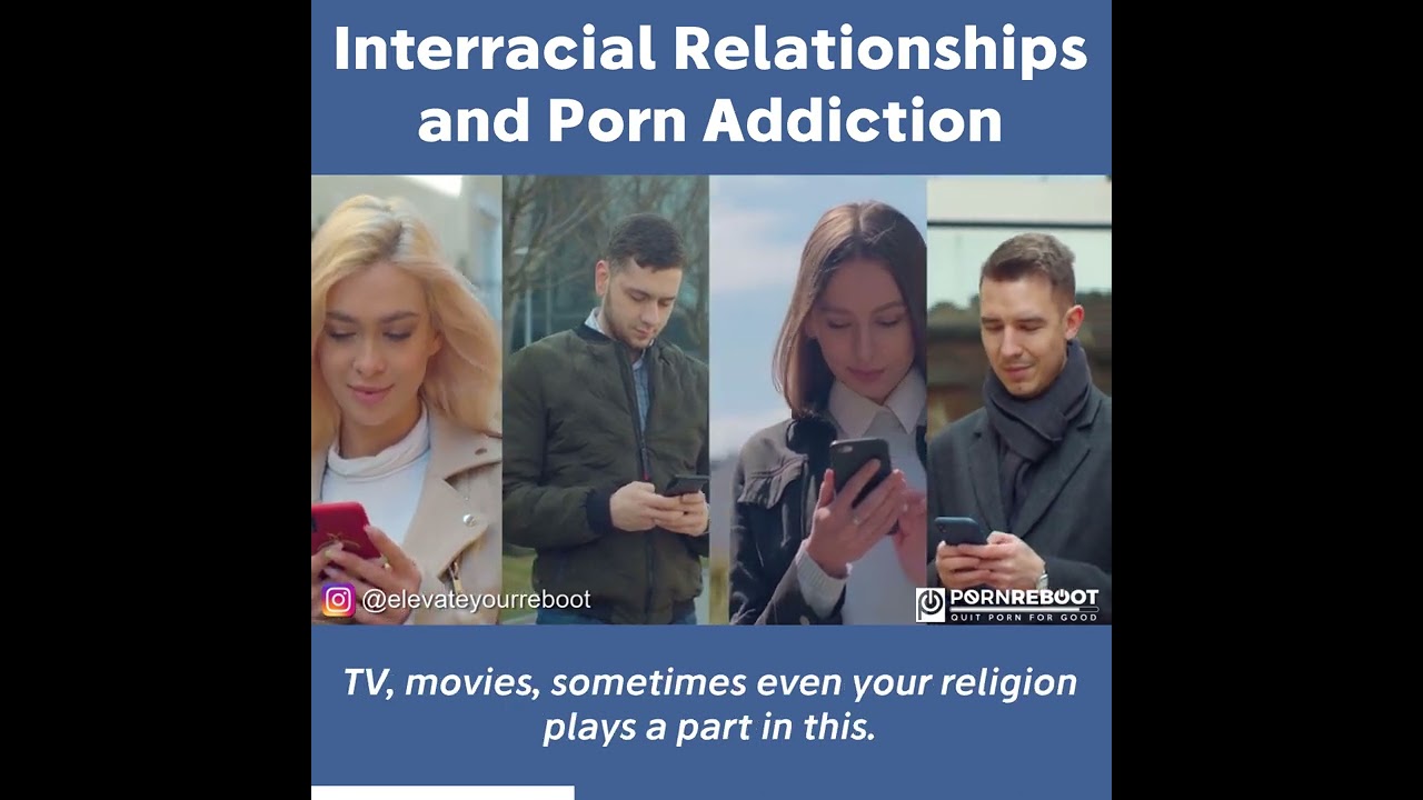 Interracial Relationships and Porn Addiction