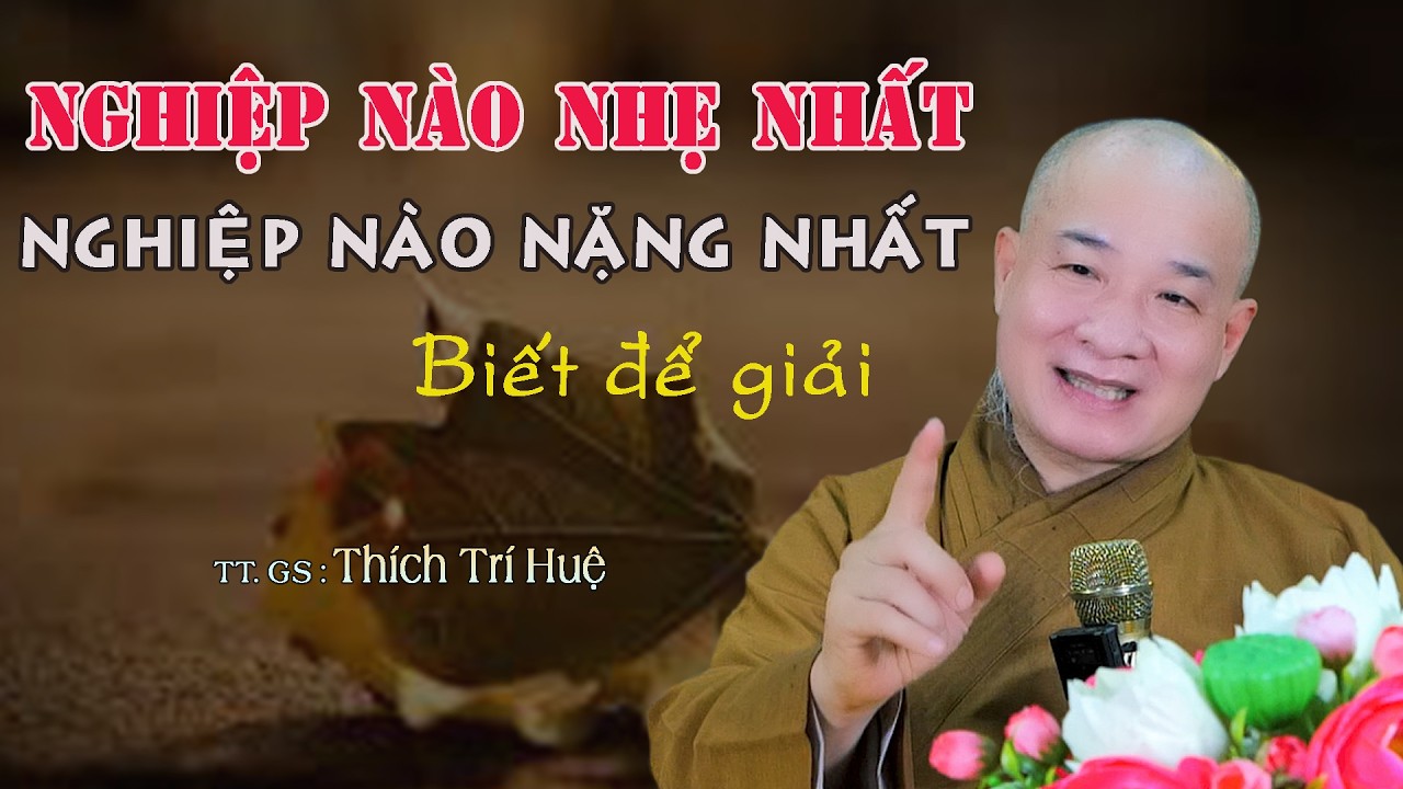 Nghiệp Nào Quyết Định Nghiệp Nặng Nhẹ Trong Đời - Rend. Thầy Thích Trí Huệ
