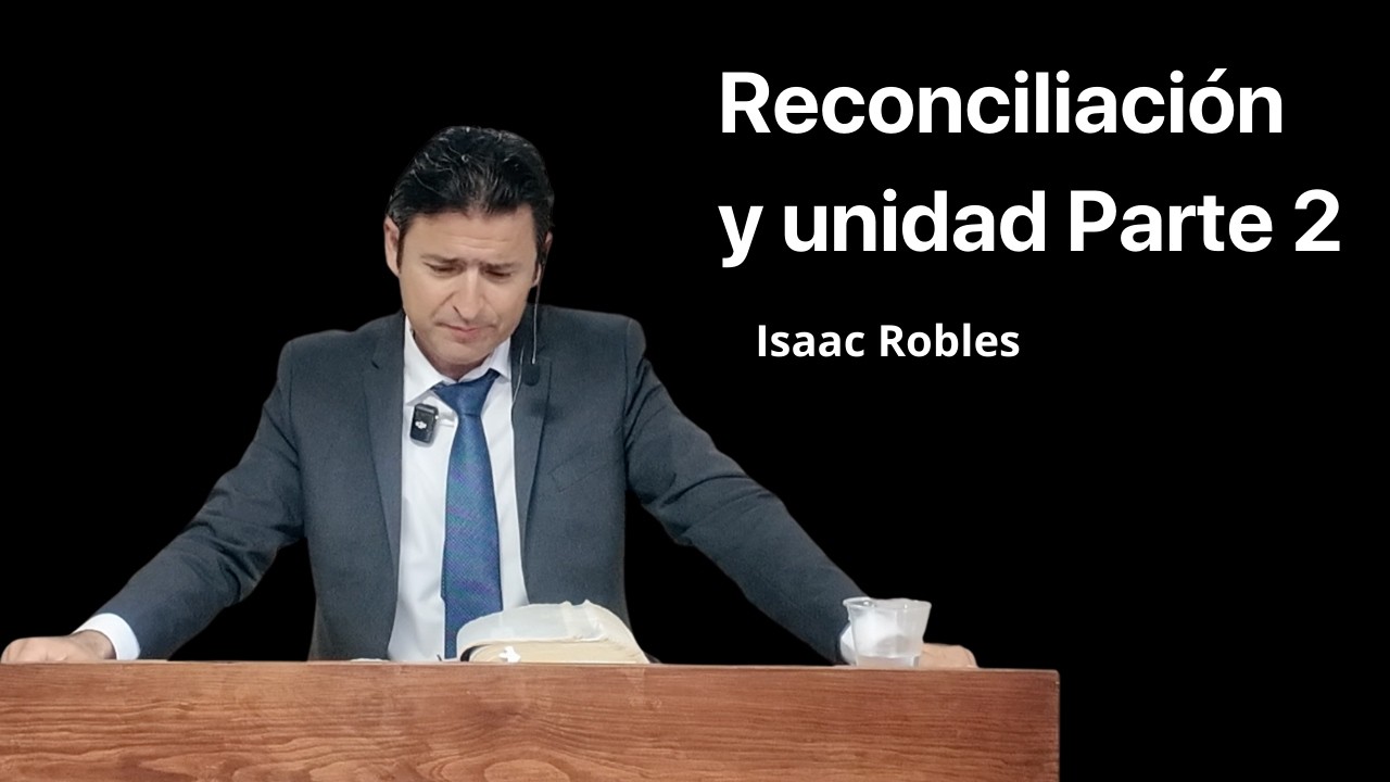 Reconciliación y unidad Parte 2 | Efesios 2:17-22 | Isaac Robles