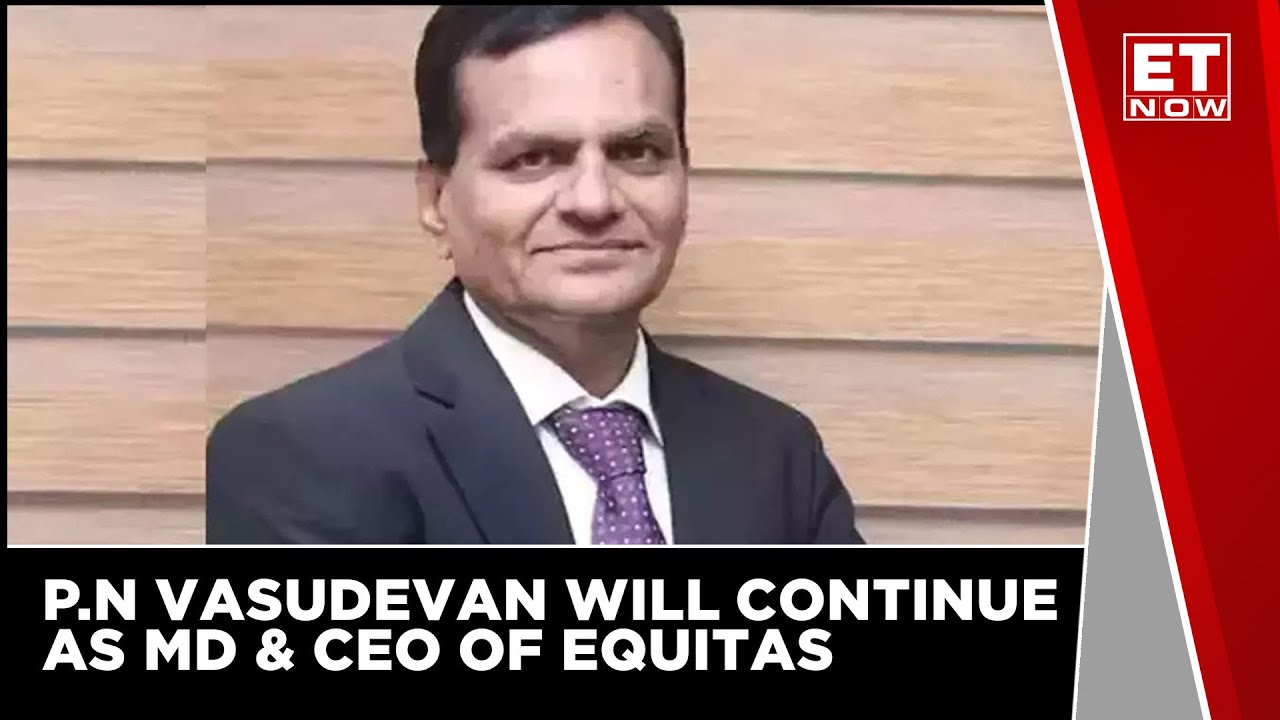 Staying Back In Best Interest Of Stakeholders: P.N Vasudevan Of Equitas Small Finance Bank